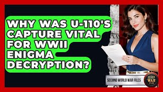 Why Was U-110's Capture Vital For WWII Enigma Decryption? - Second World War Files