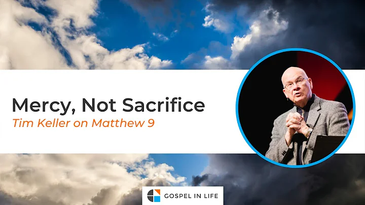 Mercy, Not Sacrifice  Timothy Keller [Sermon]