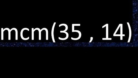 mcm 35 y 14 , minimo comun multiplo , mcm(35 , 14)= como se halla , ejemplos