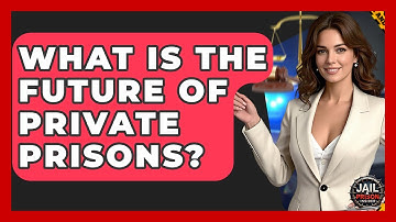 What Is The Future Of Private Prisons? - Jail & Prison Insider