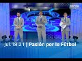 Jul.18.21 - Pasión por el Fútbol