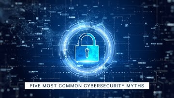 Cybersecurity Chalk Talk 5: Busting the 5 Biggest Cybersecurity Myths