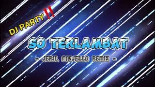 Download lagu DJ ACARA‼️ - SO TERLAMBAT - [ JERIL MINJELLO REMIX] PRIVAT 4 New 2024