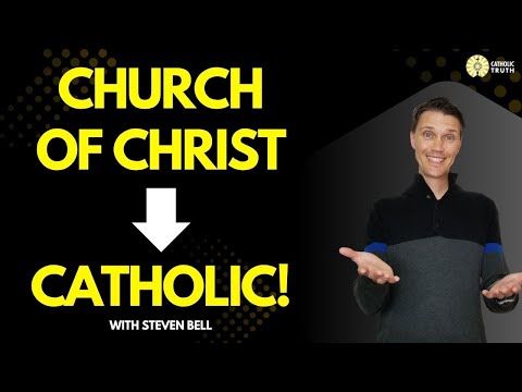 Church of Christ to CATHOLIC (The real Church of Christ!)