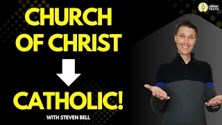 Church of Christ to CATHOLIC (The real Church of Christ!)