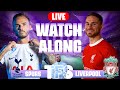 SPURS VS LIVERPOOL LIVE PREMIER LEAGUE WATCHALONG!