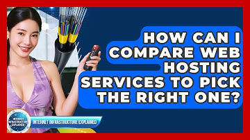 How Can I Compare Web Hosting Services To Pick The Right One? - Internet Infrastructure Explained
