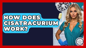 How Does Cisatracurium Work? - The Operating Table