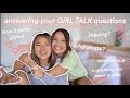 answering your GIRL TALK questions. you need to hear this.