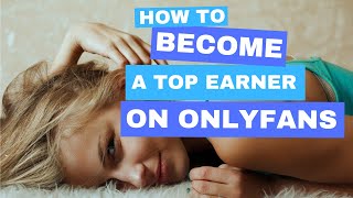 Become A Top 1% Earner on OnlyFans - Part 4