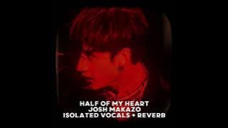 Half of My Heart- Josh Makazo (Acapella   Reverb   Pan)