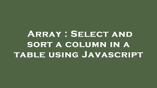 Array : Select and sort a column in a table using Javascript