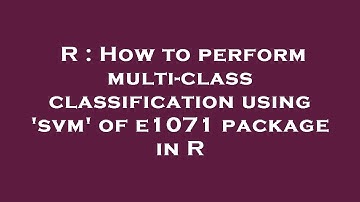 R : How to perform multi-class classification using 