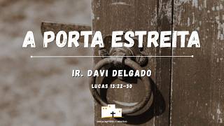 A Porta Estreita - Ir. Davi Delgado