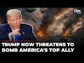 Iran War A Total Mess? Trump Threatens To Bomb Even His Top Gulf Ally Over Hormuz | World News