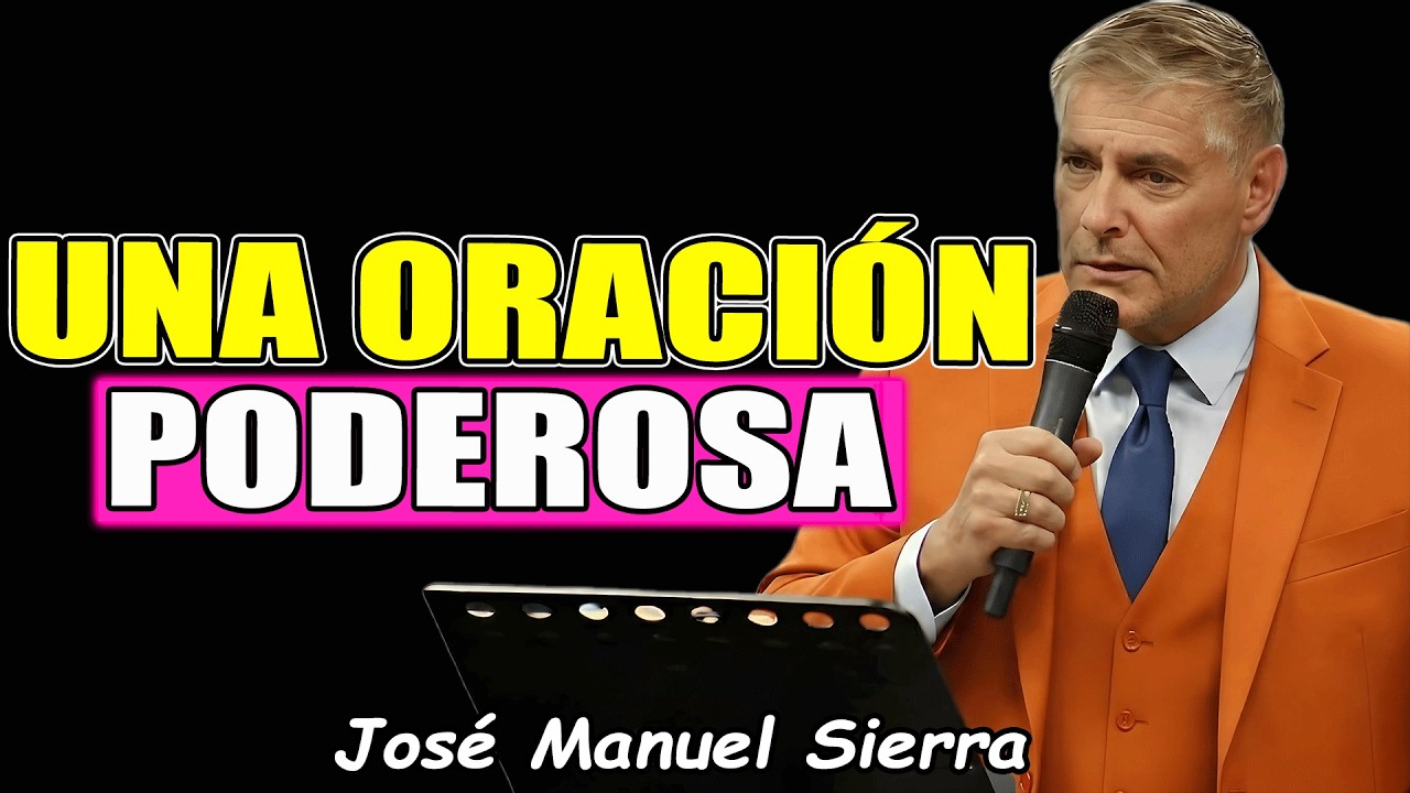 Una Oración Poderosa - Pastor José Manuel Sierra Predicas 2026