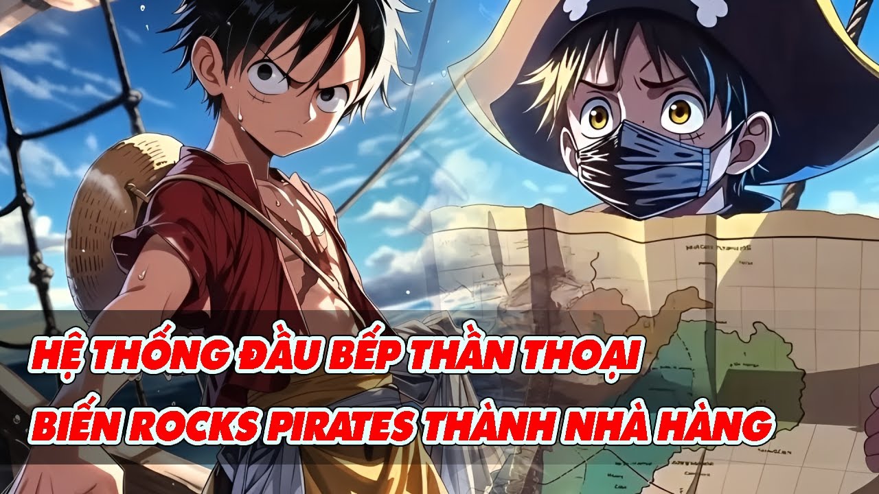 [FULL 24H] HỆ THỐNG ĐẦU BẾP THẦN THOẠI – BIẾN ROCKS PIRATES THÀNH NHÀ HÀNG HẢI TẶC