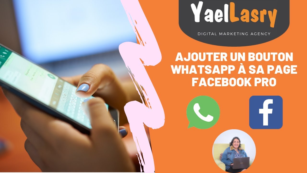 Connecter Facebook à Whatsapp - ajout d'un bouton whatsapp à sa page Facebook - Yael Lasry