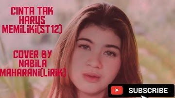 CINTA TAK HARUS MEMILIKI (ST12) || cover by NABILA MAHARANI ( VIDEO LIRIK )