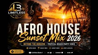 Afro House Sunset Mix 2026 🌅 | Beyond the Horizon • Tropical Beach Party Vibes | Deep Organic House