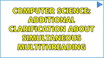 Computer Science: Additional clarification about Simultaneous Multithreading (3 Solutions!!)