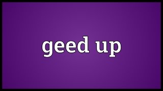 Geed up Meaning