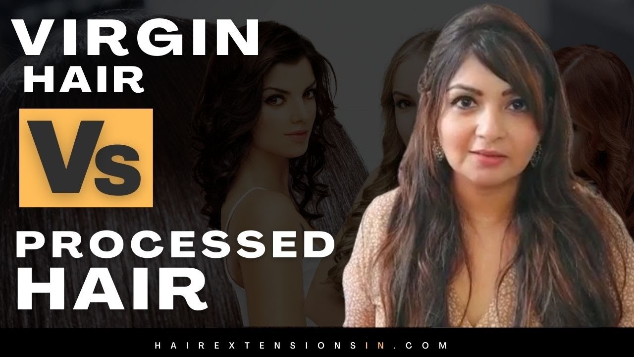 Difference Between Virgin Hair and Processed Hair 