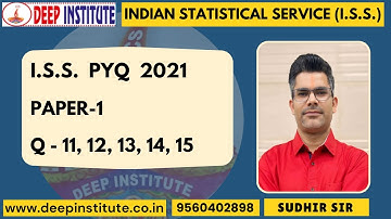 SOLUTION PYQ ISS(INDIAN STATISTICAL SERVICE) 2021 Paper-1 Q 11 TO 15. By Sudhir Sir Deep Institute