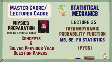 Lecture 35: Statistical Mechanics |Thermodynamic probability function for MB, BE and FD distribution