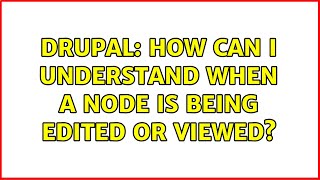 Drupal: How can I understand when a node is being edited or viewed? (2 Solutions!!)