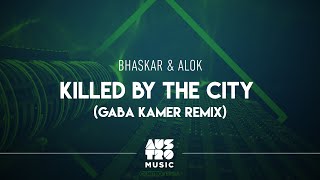 Смотреть клип Bhaskar & Alok - Killed By The City (Gaba Kamer Remix) [Áudio Oficial]