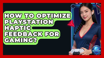 How To Optimize PlayStation Haptic Feedback For Gaming? - Blue Button Gaming