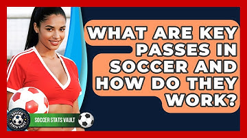 What Are Key Passes In Soccer And How Do They Work? - Soccer Stats Vault