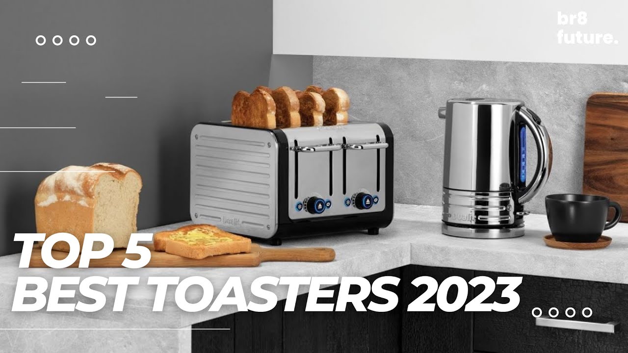 Best Toaster 2023 - Top 5 Best Toasters 2023 