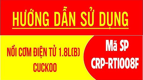 Hướng dẫn sử dụng nồi cơm điện tử Cuckoo CRP-RT1008F