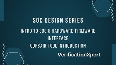 SoC Design Series | Intro to SoC & Hardware-Firmware Interface | Corsair Tool Introduction