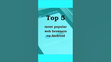 Top 5 most popular web browsers on Android                          #shorts #android  #top  #browser