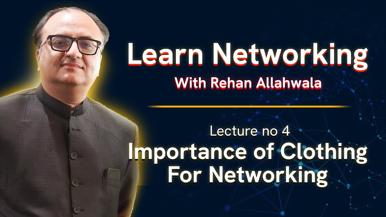 Thumbnail for Learn Networking with Rehan Allahwala | Lecture 04 -  Importance of Clothing for Networking