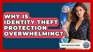 Why Is Identity Theft Protection Overwhelming? - Points and Perks Channel