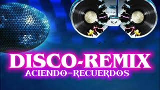 DISCO-REMIX-DE LOS(80 HACIENDO. EL RECUERDO DE LA DISCO DJ - WILMER -83