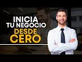 Inicia tu NEGOCIO desde CERO | SIN DINERO