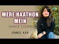 Mere Hathon Mein | Anmol Kak | Saregama Open Stage | Hindi Dance Cover | मेरे हाथों में