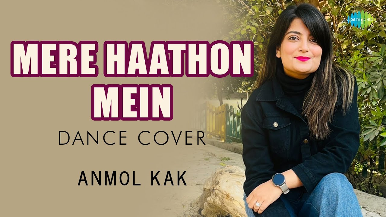 Mere Hathon Mein  Anmol Kak  Saregama Open Stage  Hindi Dance Cover    