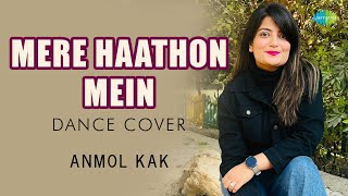 Mere Hathon Mein | Anmol Kak | Saregama Open Stage | Hindi Dance Cover | मेरे हाथों में