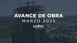 LUZIA - Avance de Obra Marzo 2023