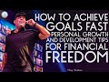Tony Robbins- How to Achieve Goals Fast - Personal Growth and Development Tips for Financial Freedom