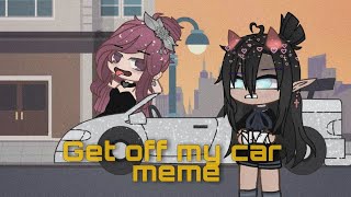 Get off my car!&quot; ||MeMe||