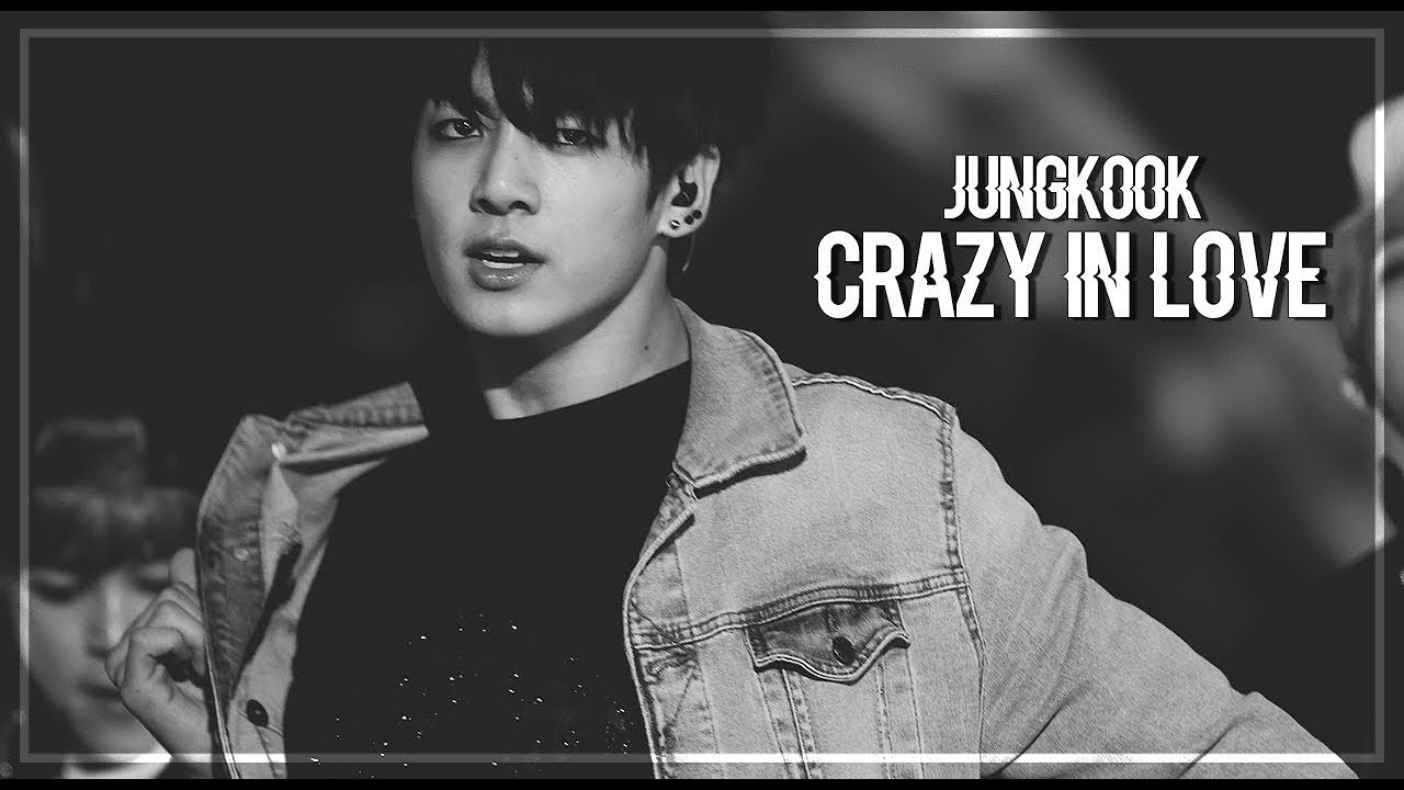 Jungkook  crazy in love fmv