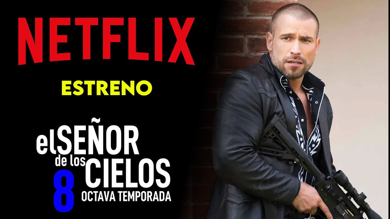El Señor de los Cielos 8 Estreno en NETFLIX 2023!! INFORMACION - YouTube