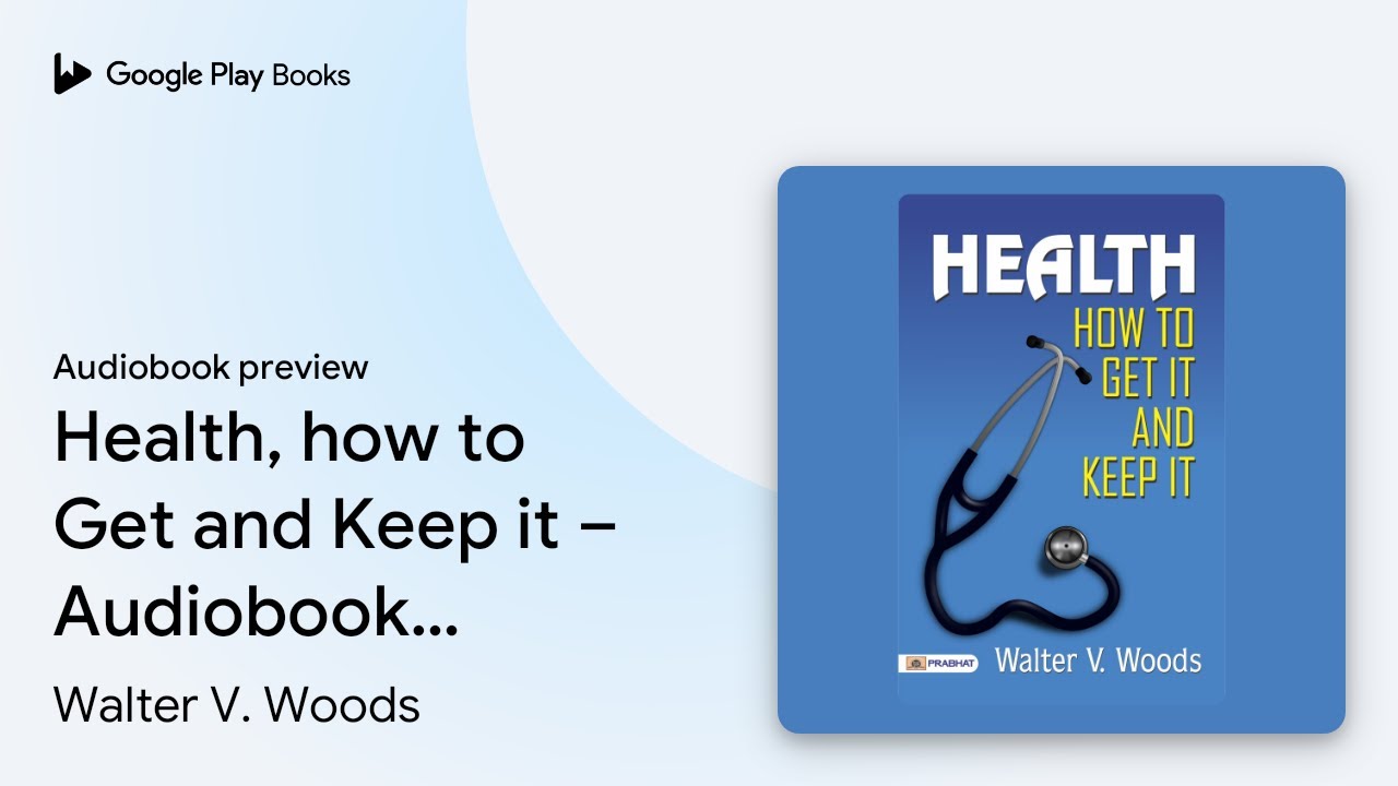 Health, How To Get and Keep It – Audiobook:… by Walter V. Woods · Audiobook preview